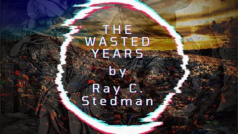 THE WASTED YEARS, by Ray C. Stedman