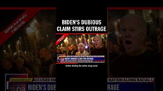 Biden's Dubious Claim Stirs Outrage