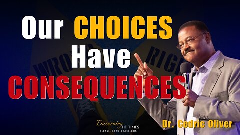 Our Choices Have Consequences | Dr. Cedric Oliver