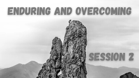Enduring and Overcoming // Session 2