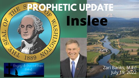 PROPHETIC UPDATE: Inslee | Zari Banks, M.Ed | July 19, 2022 - PWPP