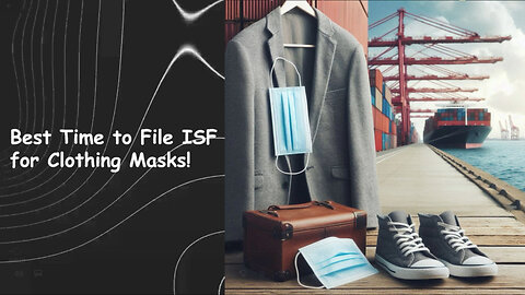 Navigating the World of ISF: Filing Requirements for Clothing and Masks Unveiled