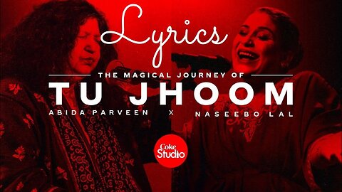 Coke Studio _ Season 14 _ TU JHOOM with Lyrics _ NASEEBO LAL x ABIDA PARVEEN