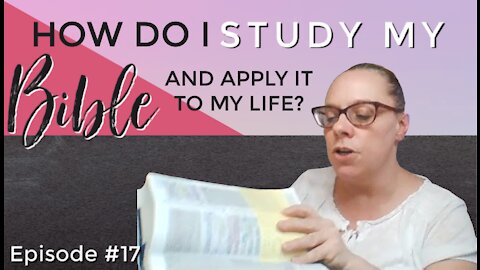 How Do I Study My Bible and Apply It To My Life?