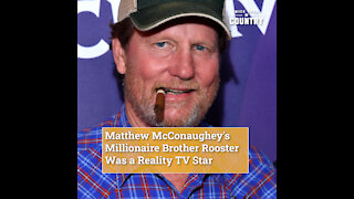 Matthew McConaughey's Millionaire Brother Rooster Was a Reality TV Star