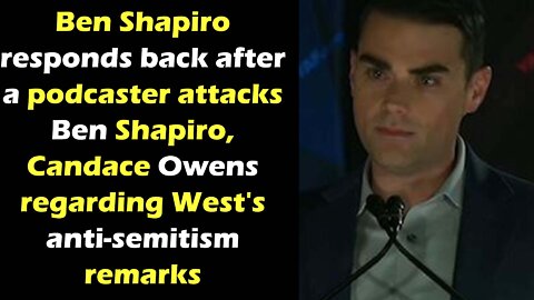 Ben Shapiro responds back after a podcaster attacks him and Candace Owens