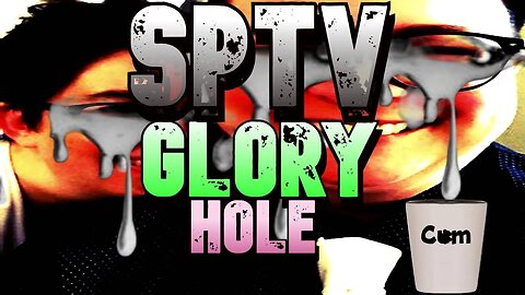 The SPTV Glory Hole