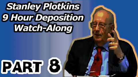 Stanley Plotkins Deposition, Watch Along Part 8