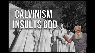 Calvinism Insults God