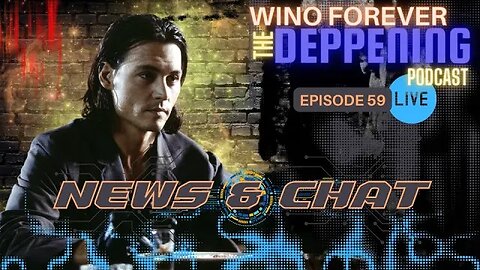 WINO FOREVER- THE DEPPENING PODCAST: Ep 59. 'Post Verdict News & Chat'