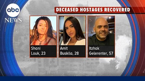Israel says its recovered bodies of 3 hostages ABC News