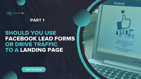 Should you use Facebook lead forms or drive traffic to a landing page - Part 1