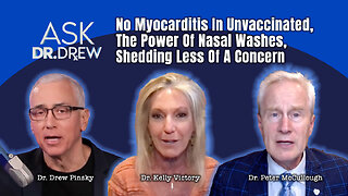 McCullough: No Myocarditis In Unvaccinated, The Power Of Nasal Washes, Shedding Less Of A Concern