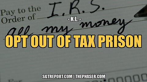 HOW TO [LEGALLY] OPT OUT OF TAX PRISON -- RETIRED DOCTOR K.L.