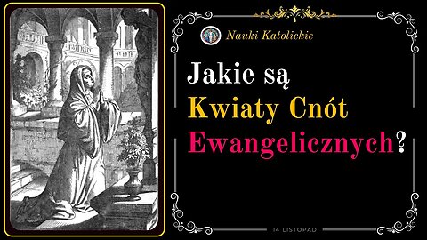 Jakie są Kwiaty Cnót Ewangelicznych? | 14 Listopad