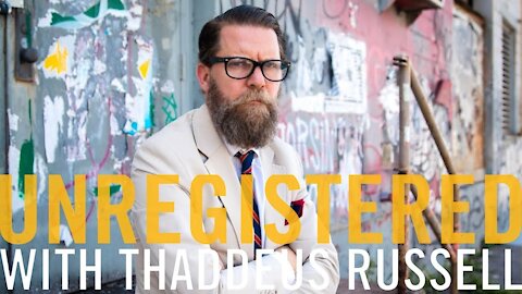 Unregistered w/ Thaddeus Russell | E06 | Guest: Gavin McInnes
