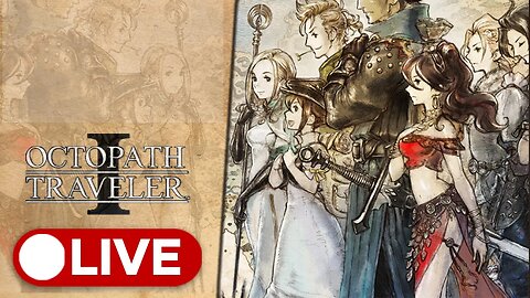 🔴Live | Octopath Traveler | First Time Adventure [Unedited]