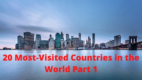 20 Most-Visited Countries in the World Part 1