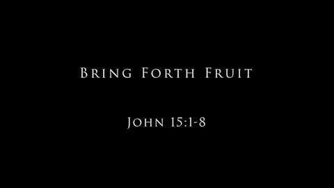 Bring Forth Fruit: John 15:1-8