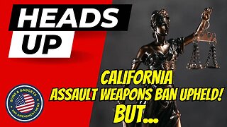 HEADS UP!! California Assault Weapons Ban UPHELD!?! BUT...