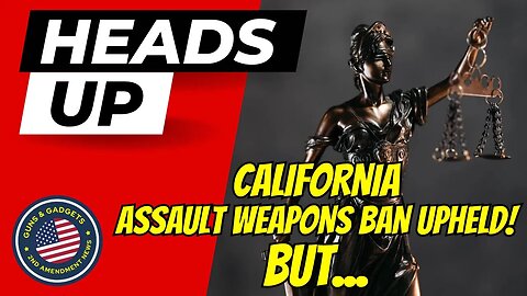 HEADS UP!! California Assault Weapons Ban UPHELD!?! BUT...