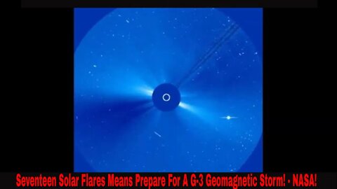 NASA And NOAA Say We Could Be Facing A G-3 Geomagnetic Storm Shortly After 17 Flares Pop Off!