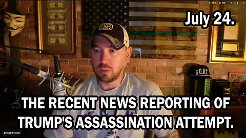 Phil Godlewski - The Recent News Reporting Of Trump's Assassination Attempt - July 25....