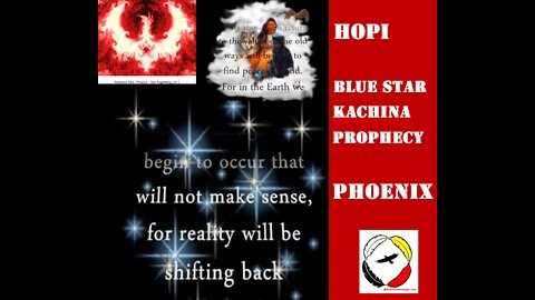 Phoenix - Hopi Blue Star Kachina Prophecy - The Time of Purification & The 8th Fire