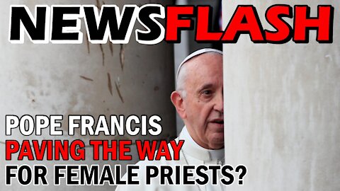 Did Pope Francis Just Pave The Way for Female Priests? | NEWSFLASH