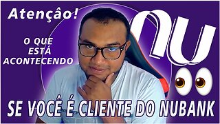 GALERA VEJAM ISSO! FIQUEM DE OLHO NO NUBANK ANTES QUE SEJA TARDE DEMAIS PRA QUEM É CLIENTE!