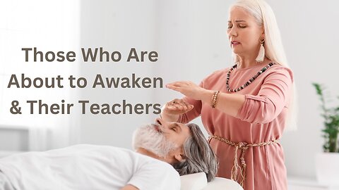 Those Who Are About to Awaken & Their Teachers ∞Thymus: Channeled by Daniel Scranton