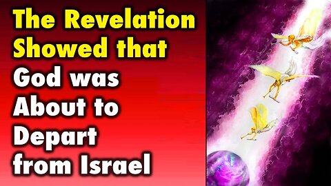 The Revelation Showed that God was About to Depart from Israel