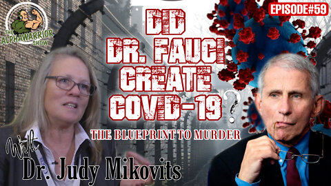 DID DR. FAUCI CREATE COVID-19 THE BLUEPRINT TO MURDER With DR. JUDY MIKOVITS - EPISODE#59