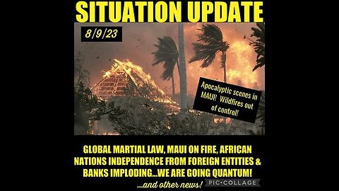 SITUATION UPDATE: CONTROLLED DEMOLITION OF CABAL SYSTEM! GLOBAL MARTIAL LAW! MAUI ON FIRE! AFRICAN..