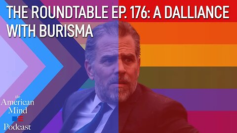 A Dalliance with Burisma | The Roundtable Ep. 176 by The American Mind