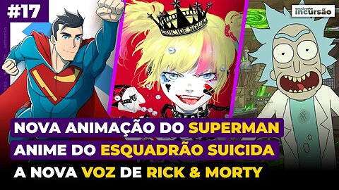 O MELHOR Super-Homem Que Você Não Conhece + Conheça a NOVA VOZ de Rick & Morty - Incursão #17