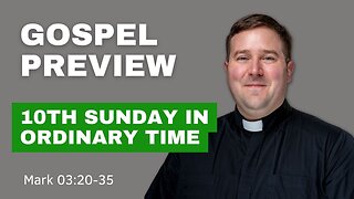 Gospel Preview - The 10th Sunday in Ordinary Time