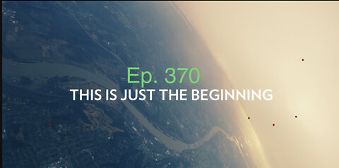 Ep. 370 It’s Just the beginning 06-07-2022