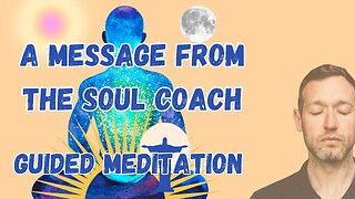 A Message From The Soul Coach Guided Meditation