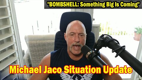 Michael Jaco Situation Update July 11: "BOMBSHELL: Something Big Is Coming"