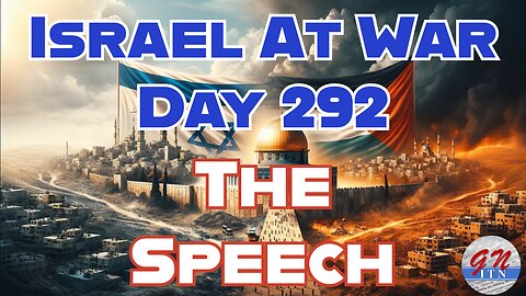 GNITN Special Edition Israel At War Day 292: The Speech