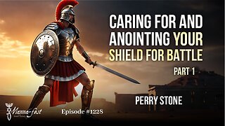 Caring for and Anointing Your Shield for Battle-Part 1 | Episode #1228 | Perry Stone