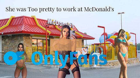 She was Too pretty to work at McDonald's so she creates an only fans