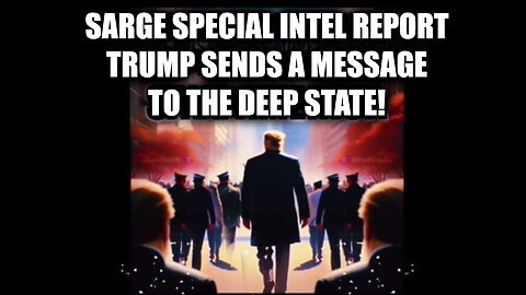 Sarge Special Intel Report > Trump Sends A Message To The Deep State!