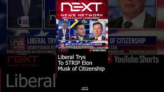 Liberal Trys To STRIP Elon Musk of Citizenship #shorts