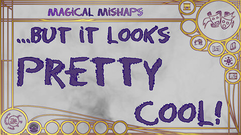 ...But it looks pretty cool! – Magical Mishaps 2024