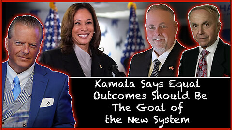 Kamala Says Equal Outcomes Should Be The Goal of the New System