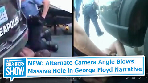 NEW: Alternate Camera Angle Blows Massive Hole in George Floyd Narrative