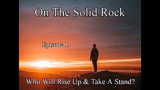 On The Solid Rock Podcast: "Who Will Rise Up & Take A Stand?" (Episode 1)