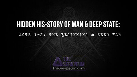 Hidden His-Story of Man & Deep State: ACTS 1-2: THE BEGINNING